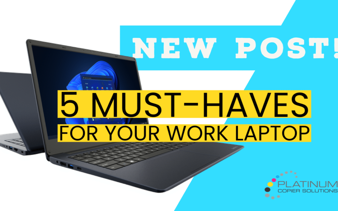 5 Must Haves for Your Work Laptop